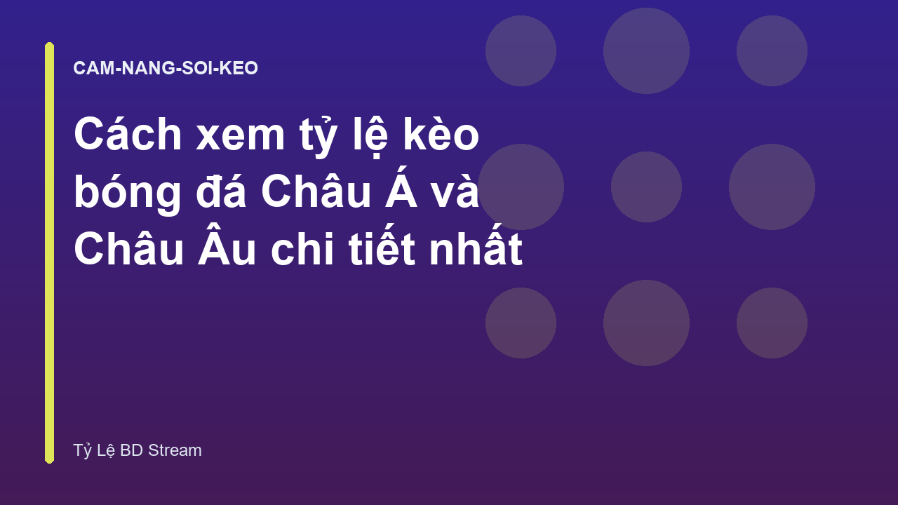 Cách xem tỷ lệ kèo bóng đá Châu Á và Châu Âu chi tiết nhất