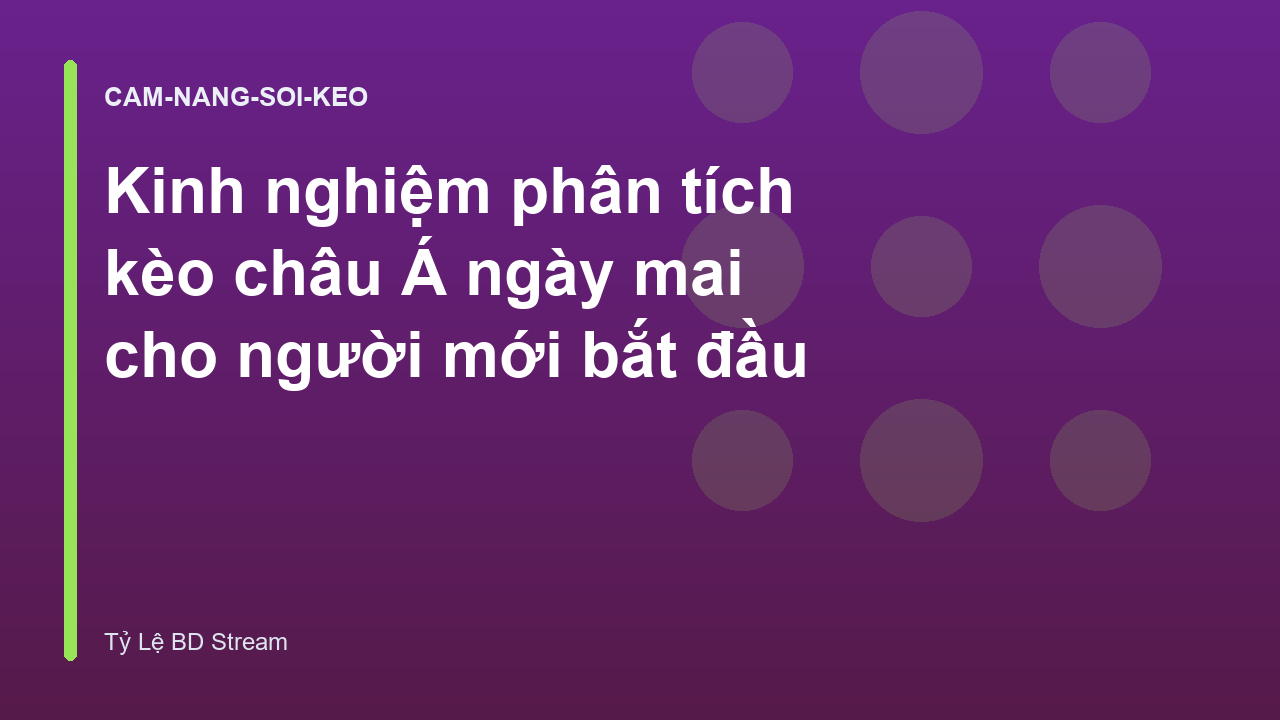 Kinh nghiệm phân tích kèo châu Á ngày mai cho người mới bắt đầu