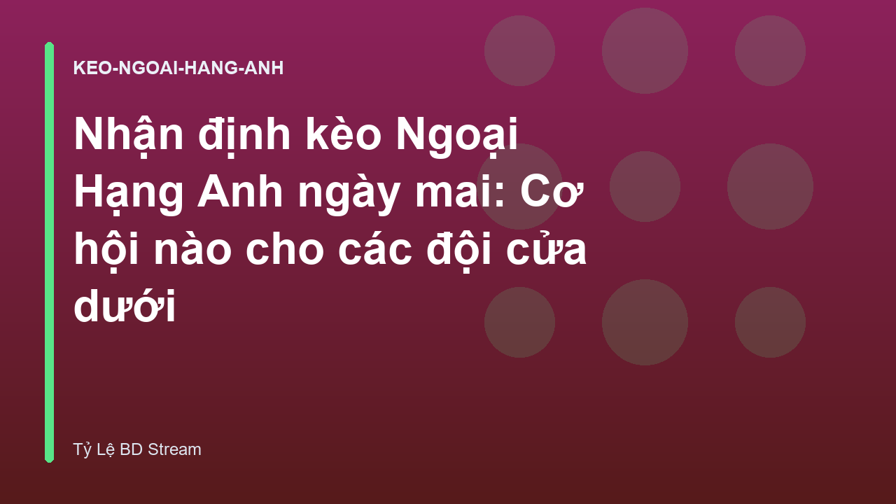 Nhận định kèo Ngoại Hạng Anh ngày mai: Cơ hội nào cho các đội cửa dưới
