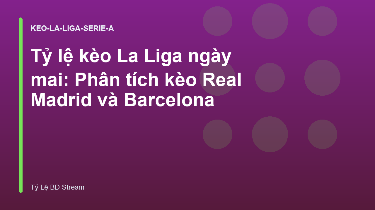 Tỷ lệ kèo La Liga ngày mai: Phân tích kèo Real Madrid và Barcelona