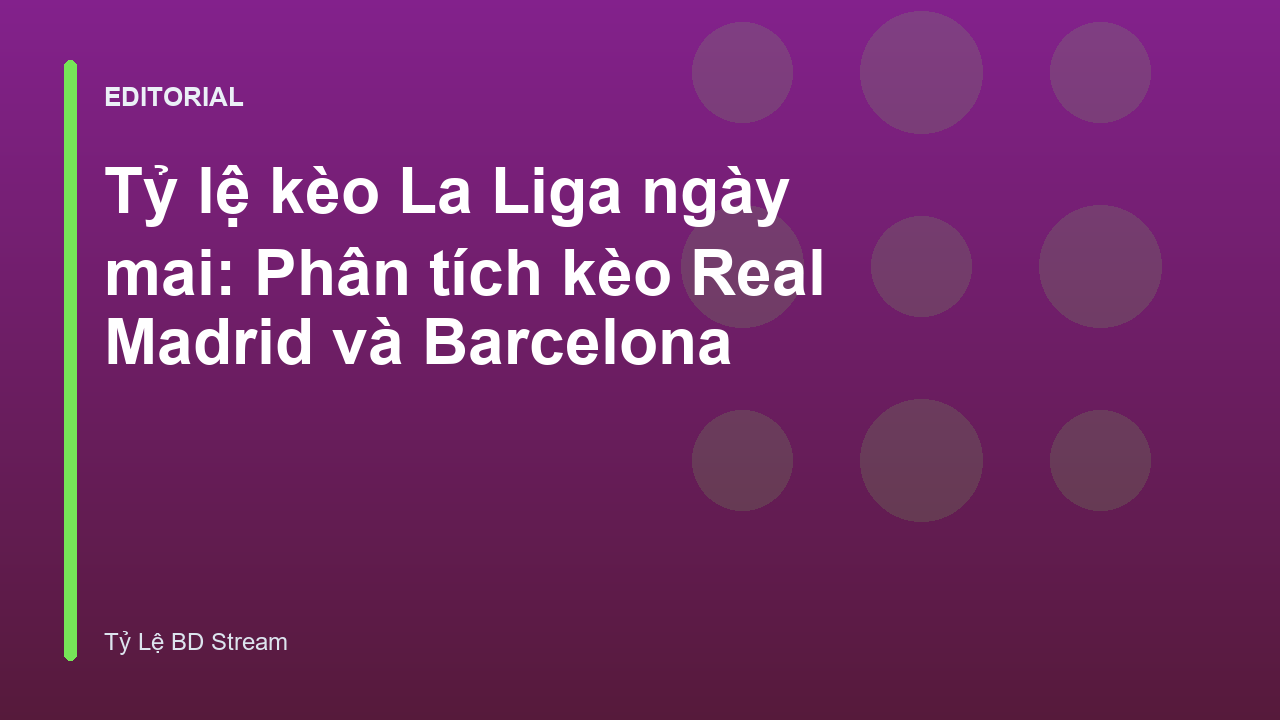 Tỷ lệ kèo La Liga ngày mai tại các sân cỏ Tây Ban Nha
