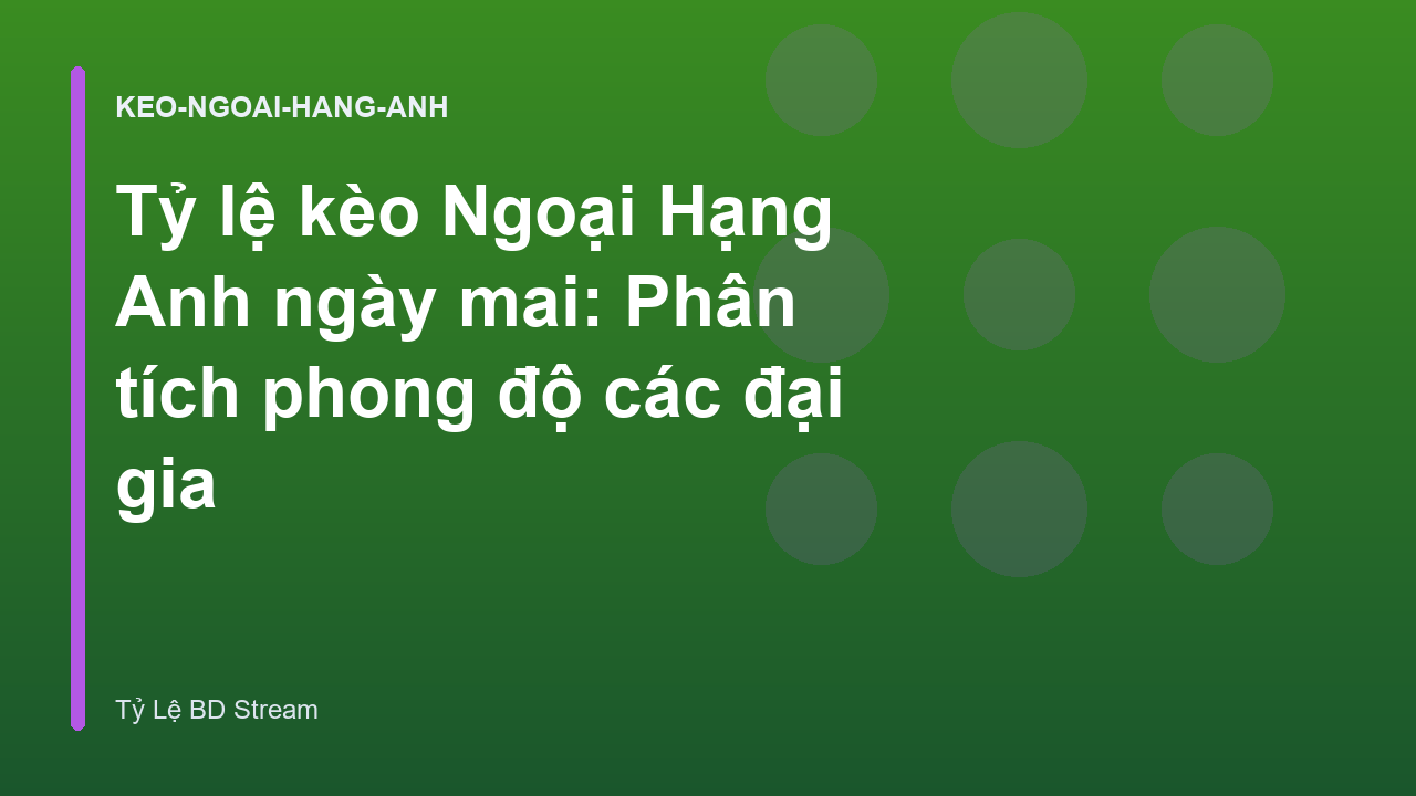 Tỷ lệ kèo Ngoại Hạng Anh ngày mai: Phân tích phong độ các đại gia